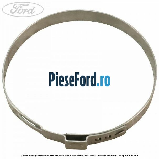 Colier mare planetara 85 mm exterior Ford Fiesta Active 2018-2023 1.0 EcoBoost mHEV 155 cp BZJA Hybrid