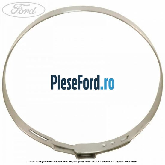 Colier mare planetara 85 mm exterior Ford Focus 2019-2023 1.5 EcoBlue 120 cp ZTDA, ZTDB diesel