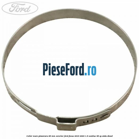 Colier mare planetara 85 mm exterior Ford Focus 2019-2023 1.5 EcoBlue 95 cp Z2DA diesel