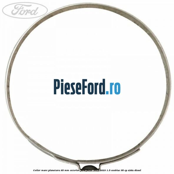Colier mare planetara 85 mm exterior Ford Focus 2019-2023 1.5 EcoBlue 95 cp Z2DA diesel