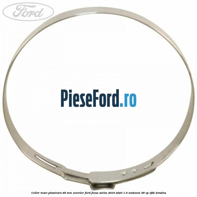 Colier mare planetara 85 mm exterior Ford Focus Active 2019-2023 1.0 EcoBoost 85 cp SFDC benzina