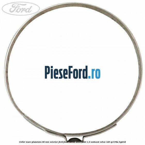 Colier mare planetara 85 mm exterior Ford Focus Active 2019-2023 1.0 EcoBoost mHEV 125 cp Colier mare planetara 85 mm exterior Ford Focus Active 2019-2023 1.0 EcoBoost mHEV 125 cp B7DA Hybrid