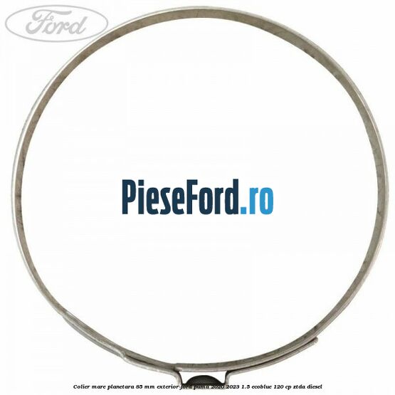 Colier mare planetara 85 mm exterior Ford Puma 2020-2023 1.5 EcoBlue 120 cp ZTDA diesel