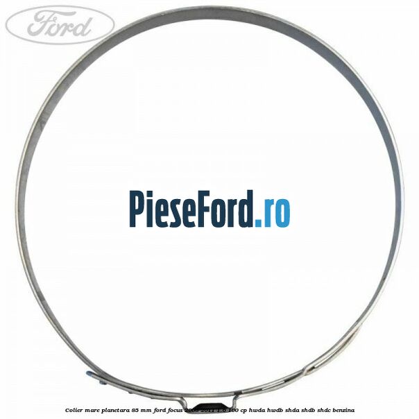 Colier mare planetara 85 mm Ford Focus 2008-2011 1.6 100 cp HWDA, HWDB, SHDA, SHDB, SHDC benzina