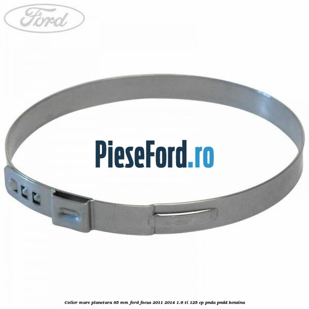 Colier mare planetara 85 mm Ford Focus 2011-2014 1.6 Ti 125 cp