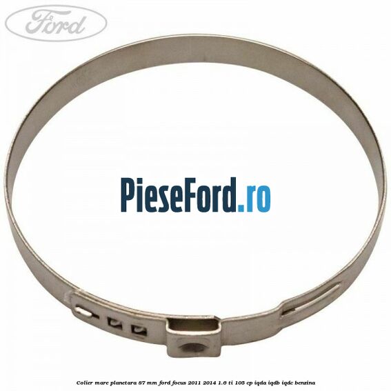 Colier mare planetara 87 mm Ford Focus 2011-2014 1.6 Ti 105 cp Colier mare planetara 87 mm Ford Focus 2011-2014 1.6 Ti 105 cp IQDA, IQDB, IQDC benzina