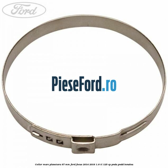 Colier mare planetara 87 mm Ford Focus 2014-2018 1.6 Ti 125 cp PNDA, PNDD benzina