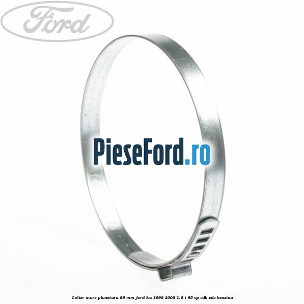 Colier mare planetara 89 mm Ford Ka 1996-2008 1.6 i 95 cp Colier mare planetara 89 mm Ford Ka 1996-2008 1.6 i 95 cp CDB, CDC benzina
