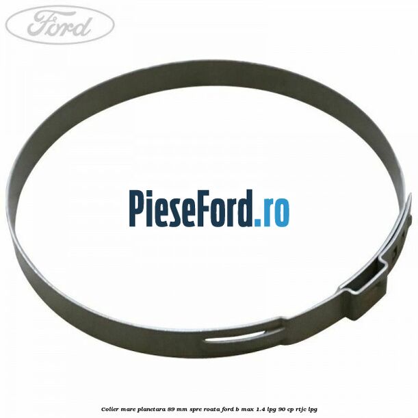 Colier mare planetara 89 mm spre roata Ford B-Max 1.4 LPG 90 cp RTJC LPG