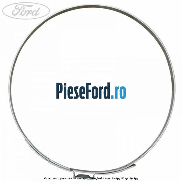 Colier mare planetara 89 mm spre roata Ford B-Max 1.4 LPG 90 cp RTJC LPG