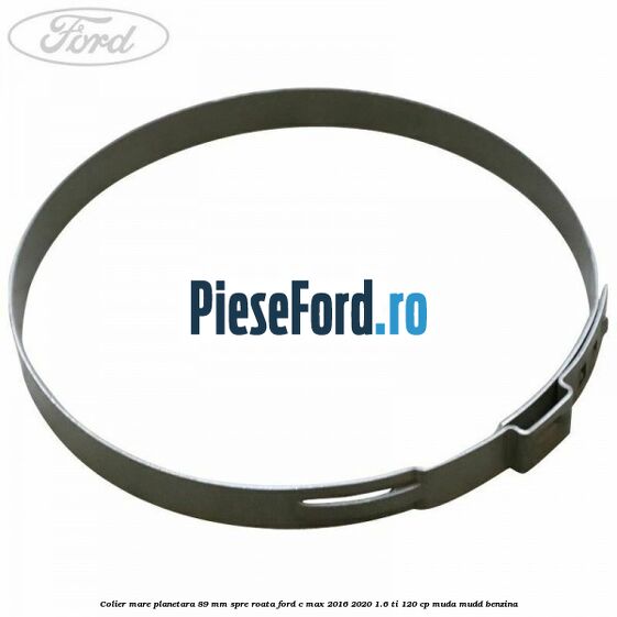 Colier mare planetara 89 mm spre roata Ford C-Max 2016-2020 1.6 Ti 120 cp MUDA, MUDD benzina