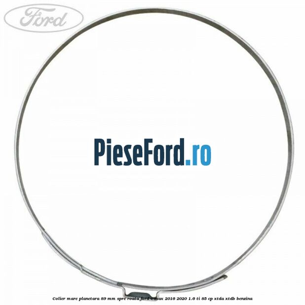 Colier mare planetara 89 mm spre roata Ford C-Max 2016-2020 1.6 Ti 85 cp XTDA, XTDB benzina