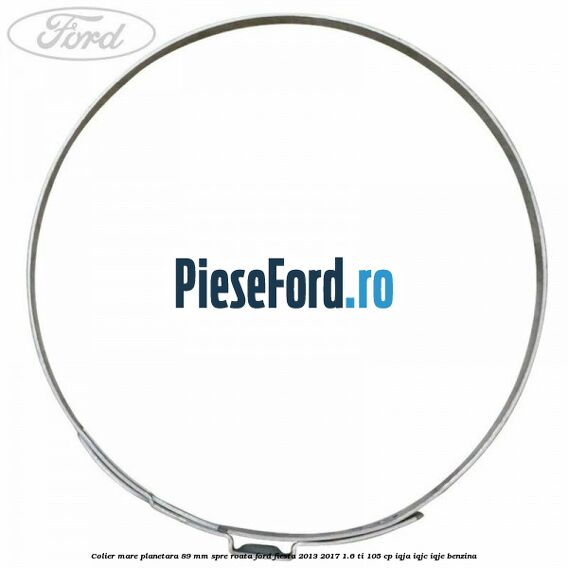 Colier mare planetara 89 mm spre roata Ford Fiesta 2013-2017 1.6 Ti 105 cp IQJA, IQJC, IQJE benzina