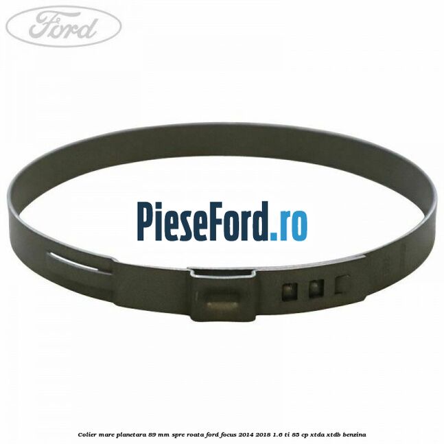 Colier mare planetara 89 mm spre roata Ford Focus 2014-2018 1.6 Ti 85 cp XTDA, XTDB benzina