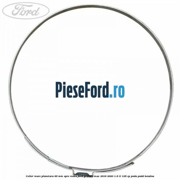 Colier mare planetara 89 mm spre roata Ford Grand C-Max 2016-2020 1.6 Ti 125 cp PNDA, PNDD benzina