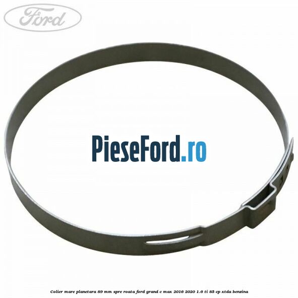 Colier mare planetara 89 mm spre roata Ford Grand C-Max 2016-2020 1.6 Ti 85 cp XTDA benzina