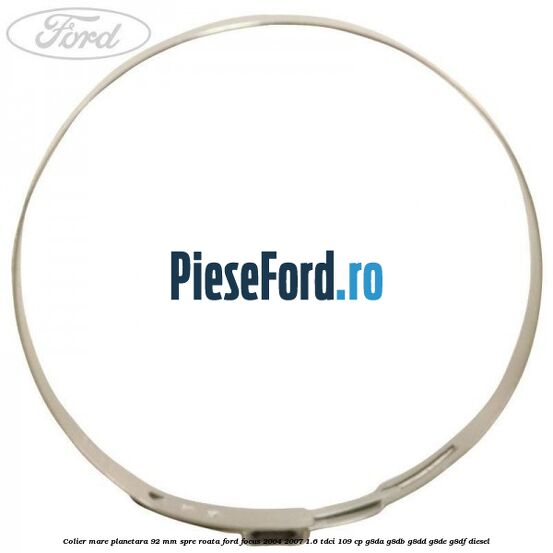 Colier mare planetara 92 mm spre roata Ford Focus 2004-2007 1.6 TDCi 109 cp G8DA, G8DB, G8DD, G8DE, G8DF diesel