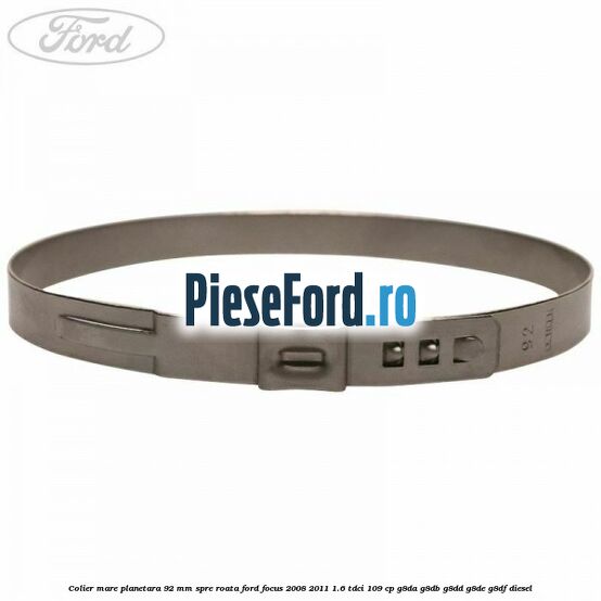Colier mare planetara 92 mm spre roata Ford Focus 2008-2011 1.6 TDCi 109 cp G8DA, G8DB, G8DD, G8DE, G8DF diesel