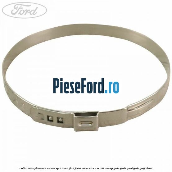 Colier mare planetara 92 mm spre roata Ford Focus 2008-2011 1.6 TDCi 109 cp G8DA, G8DB, G8DD, G8DE, G8DF diesel