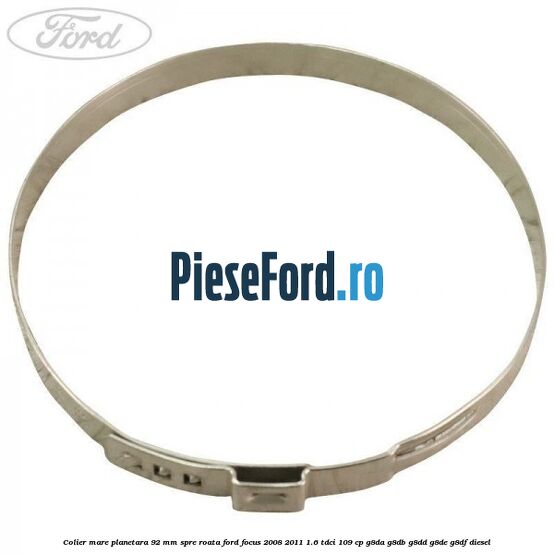 Colier mare planetara 92 mm spre roata Ford Focus 2008-2011 1.6 TDCi 109 cp G8DA, G8DB, G8DD, G8DE, G8DF diesel