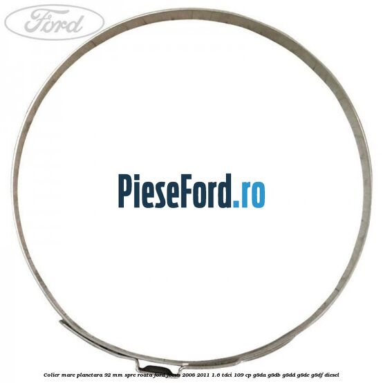 Colier mare planetara 92 mm spre roata Ford Focus 2008-2011 1.6 TDCi 109 cp G8DA, G8DB, G8DD, G8DE, G8DF diesel