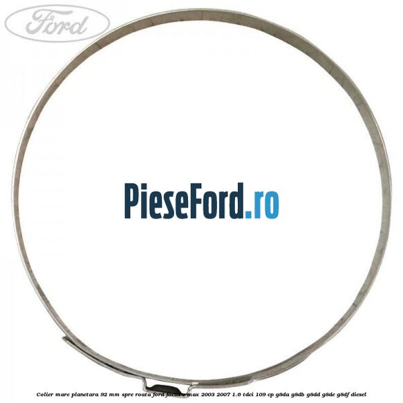 Colier mare planetara 92 mm spre roata Ford Focus C-Max 2003-2007 1.6 TDCi 109 cp G8DA, G8DB, G8DD, G8DE, G8DF diesel