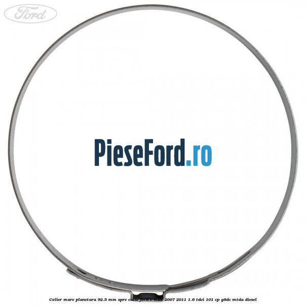 Colier mare planetara 92.5 mm spre cutie Ford C-Max 2007-2011 1.6 TDCi 101 cp Colier mare planetara 92.5 mm spre cutie Ford C-Max 2007-2011 1.6 TDCi 101 cp G8DC, MTDA diesel