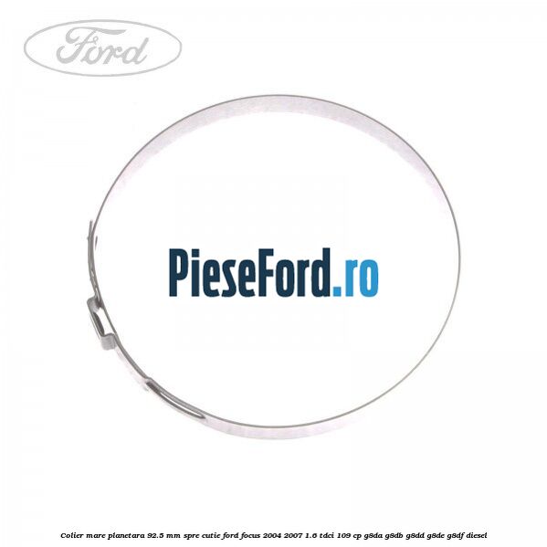 Colier mare planetara 92.5 mm spre cutie Ford Focus 2004-2007 1.6 TDCi 109 cp G8DA, G8DB, G8DD, G8DE, G8DF diesel