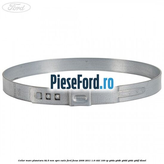 Colier mare planetara 92.5 mm spre cutie Ford Focus 2008-2011 1.6 TDCi 109 cp Colier mare planetara 92.5 mm spre cutie Ford Focus 2008-2011 1.6 TDCi 109 cp G8DA, G8DB, G8DD, G8DE, G8DF diesel