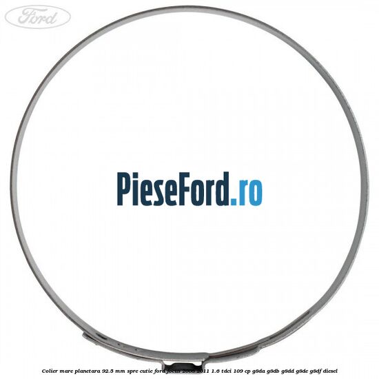 Colier mare planetara 92.5 mm spre cutie Ford Focus 2008-2011 1.6 TDCi 109 cp Colier mare planetara 92.5 mm spre cutie Ford Focus 2008-2011 1.6 TDCi 109 cp G8DA, G8DB, G8DD, G8DE, G8DF diesel