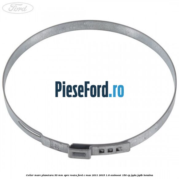 Colier mare planetara 93 mm spre roata Ford C-Max 2011-2015 1.6 EcoBoost 150 cp JQDA, JQDB benzina
