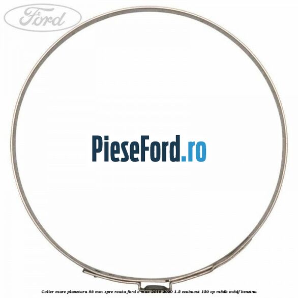 Colier mare planetara 93 mm spre roata Ford C-Max 2016-2020 1.5 EcoBoost 150 cp M8DB, M8DF benzina