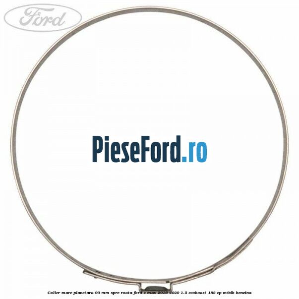 Colier mare planetara 93 mm spre roata Ford C-Max 2016-2020 1.5 EcoBoost 182 cp M9DB benzina