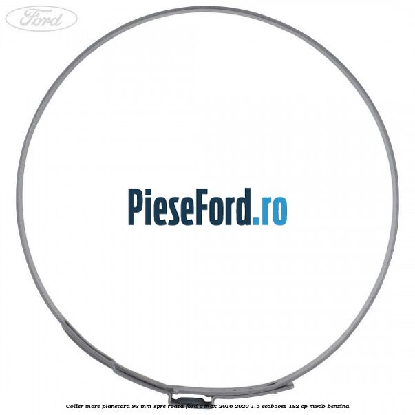 Colier mare planetara 93 mm spre roata Ford C-Max 2016-2020 1.5 EcoBoost 182 cp M9DB benzina