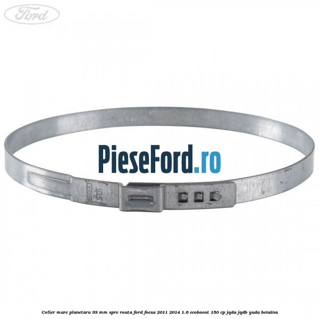 Colier mare planetara 93 mm spre roata Ford Focus 2011-2014 1.6 EcoBoost 150 cp JQDA, JQDB, YUDA benzina