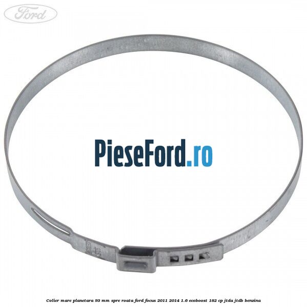 Colier mare planetara 93 mm spre roata Ford Focus 2011-2014 1.6 EcoBoost 182 cp Colier mare planetara 93 mm spre roata Ford Focus 2011-2014 1.6 EcoBoost 182 cp JTDA, JTDB benzina