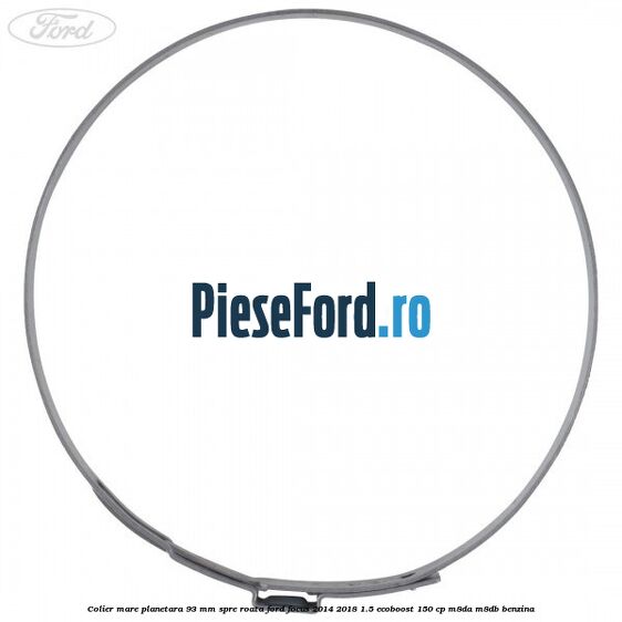 Colier mare planetara 93 mm spre roata Ford Focus 2014-2018 1.5 EcoBoost 150 cp M8DA, M8DB benzina
