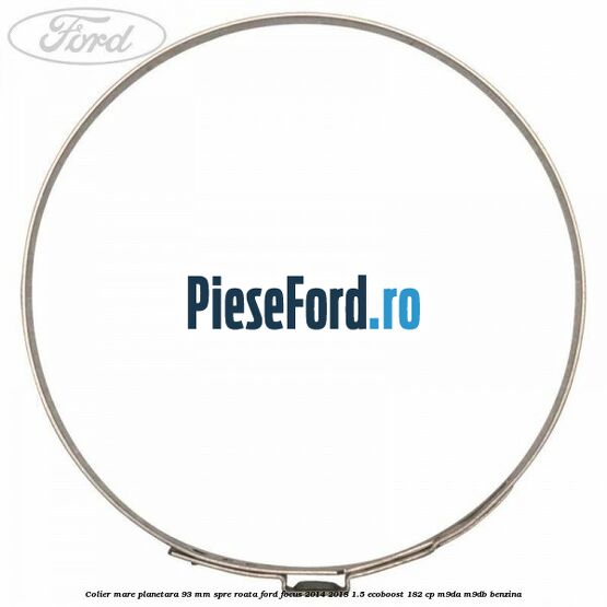 Colier mare planetara 93 mm spre roata Ford Focus 2014-2018 1.5 EcoBoost 182 cp M9DA, M9DB benzina