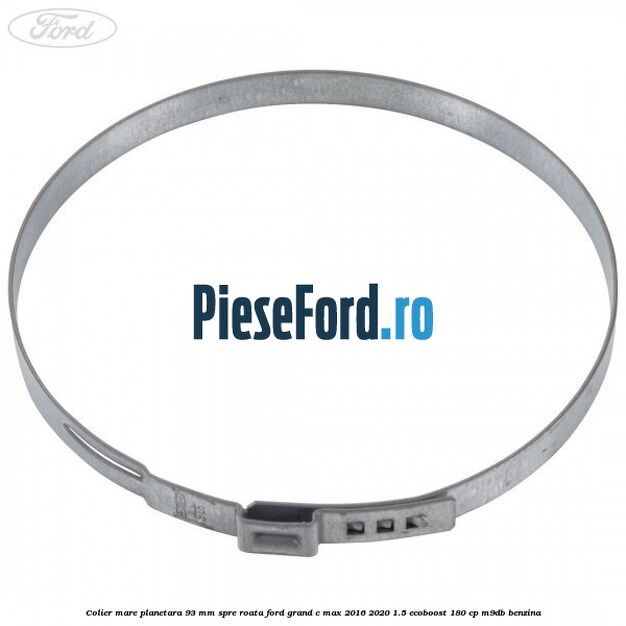 Colier mare planetara 93 mm spre roata Ford Grand C-Max 2016-2020 1.5 EcoBoost 180 cp M9DB benzina