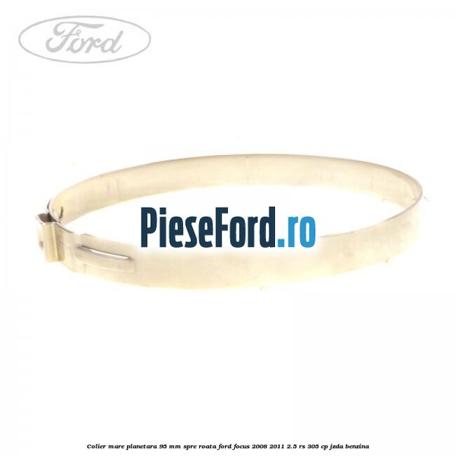 Colier mare planetara 95 mm spre roata Ford Focus 2008-2011 2.5 RS 305 cp JZDA benzina