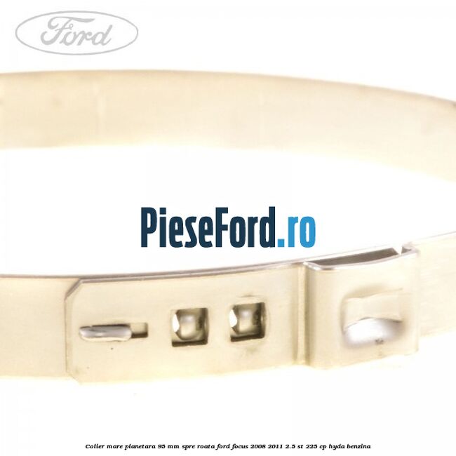 Colier mare planetara 95 mm spre roata Ford Focus 2008-2011 2.5 ST 225 cp HYDA benzina
