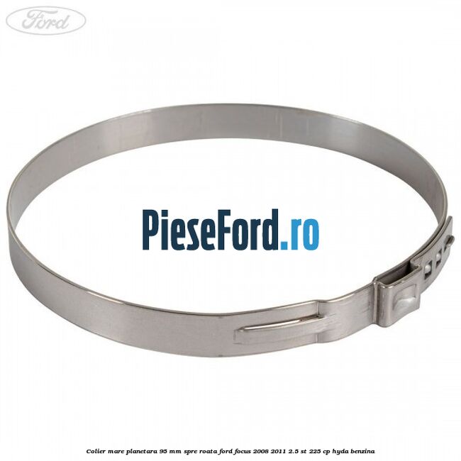 Colier mare planetara 95 mm spre roata Ford Focus 2008-2011 2.5 ST 225 cp HYDA benzina