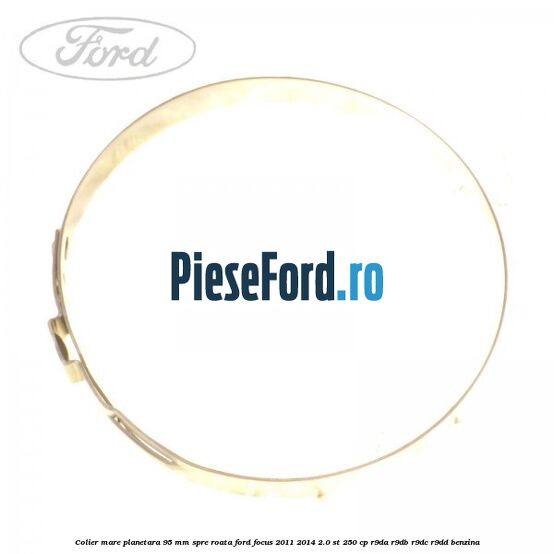 Colier mare planetara 95 mm spre roata Ford Focus 2011-2014 2.0 ST 250 cp R9DA, R9DB, R9DC, R9DD benzina