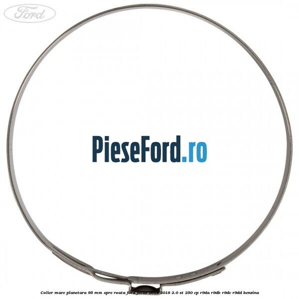 Colier mare planetara 95 mm spre roata Ford Focus 2014-2018 2.0 ST 250 cp R9DA, R9DB, R9DC, R9DD benzina