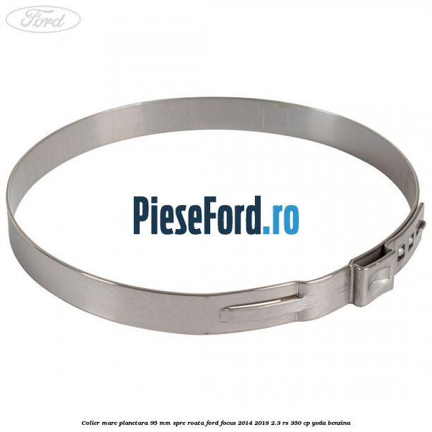 Colier mare planetara 95 mm spre roata Ford Focus 2014-2018 2.3 RS 350 cp Colier mare planetara 95 mm spre roata Ford Focus 2014-2018 2.3 RS 350 cp YVDA benzina