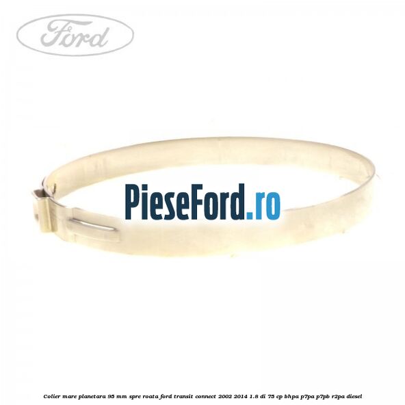Colier mare planetara 95 mm spre roata Ford Transit Connect 2002-2014 1.8 Di 75 cp BHPA, P7PA, P7PB, R2PA diesel