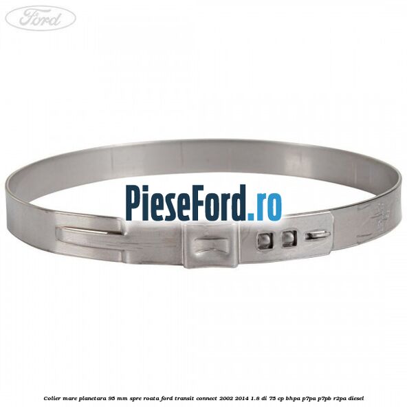 Colier mare planetara 95 mm spre roata Ford Transit Connect 2002-2014 1.8 Di 75 cp BHPA, P7PA, P7PB, R2PA diesel