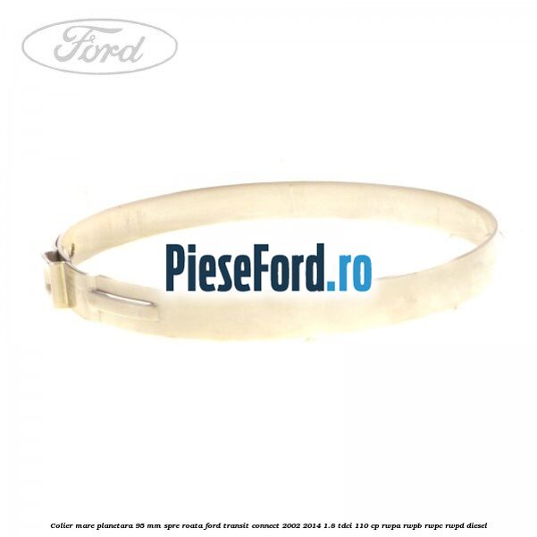 Colier mare planetara 95 mm spre roata Ford Transit Connect 2002-2014 1.8 TDCi 110 cp RWPA, RWPB, RWPC, RWPD diesel