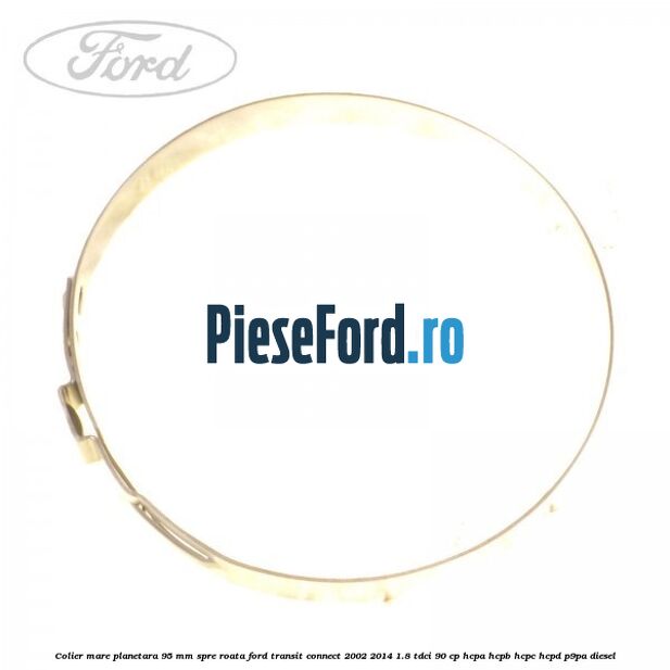 Colier mare planetara 95 mm spre roata Ford Transit Connect 2002-2014 1.8 TDCi 90 cp Colier mare planetara 95 mm spre roata Ford Transit Connect 2002-2014 1.8 TDCi 90 cp HCPA, HCPB, HCPC, HCPD, P9PA diesel