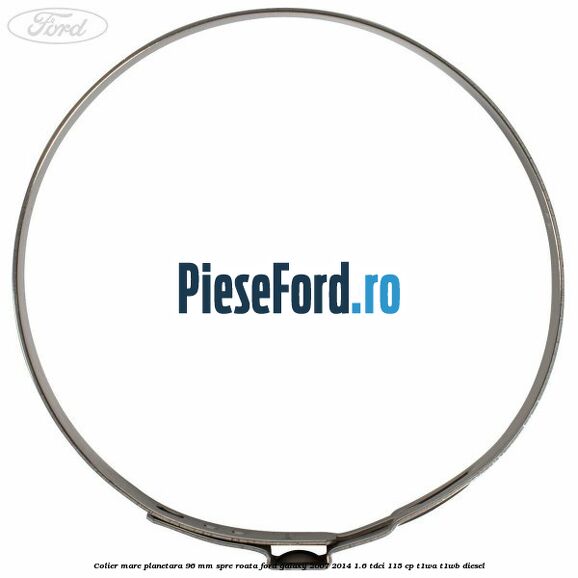 Colier mare planetara 96 mm spre roata Ford Galaxy 2007-2014 1.6 TDCi 115 cp Colier mare planetara 96 mm spre roata Ford Galaxy 2007-2014 1.6 TDCi 115 cp T1WA, T1WB diesel
